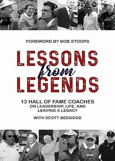 Lessons from Legends: 12 Hall of Fame Coaches on Leadership, Life, and Leaving a Legacy, Paperback