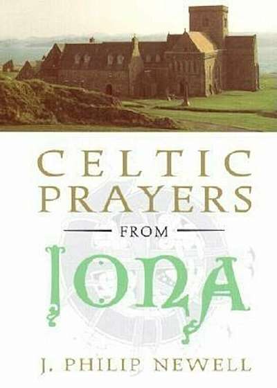 Celtic Prayers from Iona: The Heart of Celtic Spirituality, Hardcover