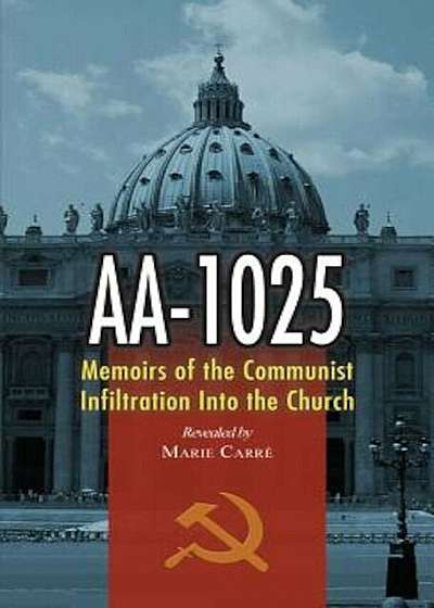 AA-1025: Memoirs of the Communist Infiltration Into the Church, Paperback