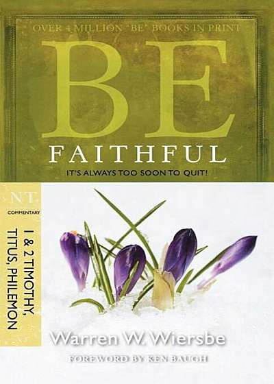 Be Faithful (1 & 2 Timothy, Titus, Philemon): It's Always Too Soon to Quit!, Paperback