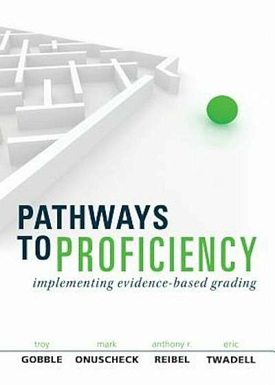 Pathways to Proficiency: Implementing Evidence-Based Grading, Paperback