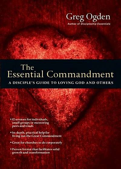 The Essential Commandment: A Disciple's Guide to Loving God and Others, Paperback