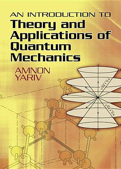 An Introduction to Theory and Applications of Quantum Mechanics, Paperback