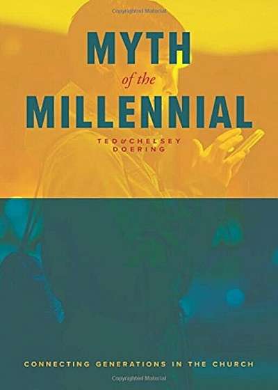 Myth of the Millennial: Connecting Generations in the Church, Paperback