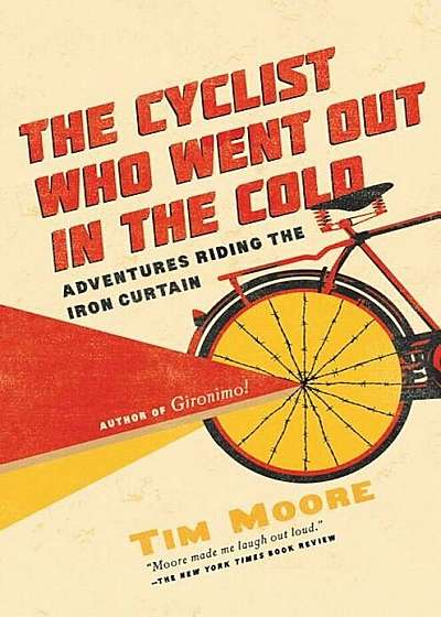 The Cyclist Who Went Out in the Cold: Adventures Riding the Iron Curtain, Paperback