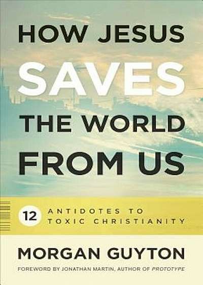 How Jesus Saves the World from Us, Paperback