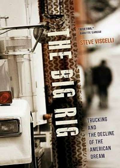 The Big Rig: Trucking and the Decline of the American Dream, Paperback