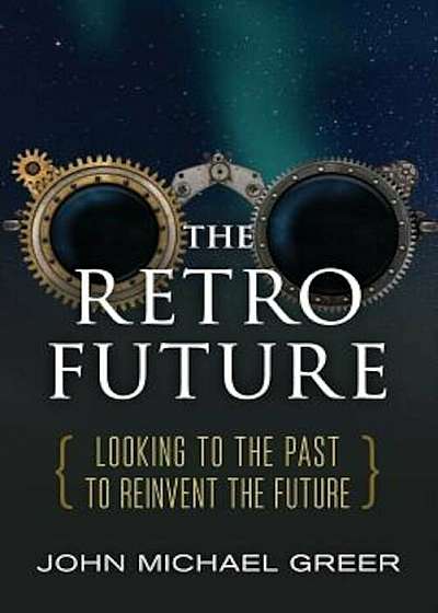 The Retro Future: Looking to the Past to Reinvent the Future, Paperback