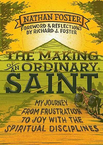 The Making of an Ordinary Saint: My Journey from Frustration to Joy with the Spiritual Disciplines, Paperback