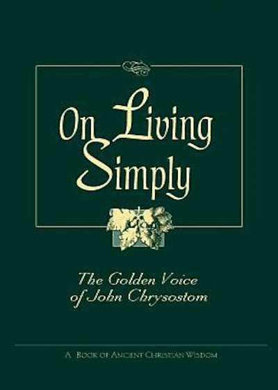 On Living Simply: The Golden Voice of John Chrysostom, Paperback
