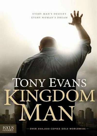 Kingdom Man: Every Man's Destiny, Every Woman's Dream, Hardcover