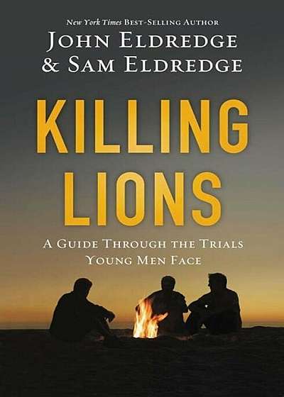 Killing Lions: A Guide Through the Trials Young Men Face, Paperback