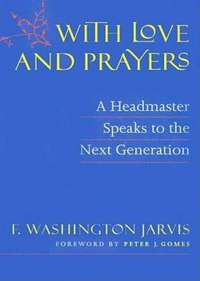 With Love and Prayers: A Headmaster Speaks to the Next Generation, Paperback