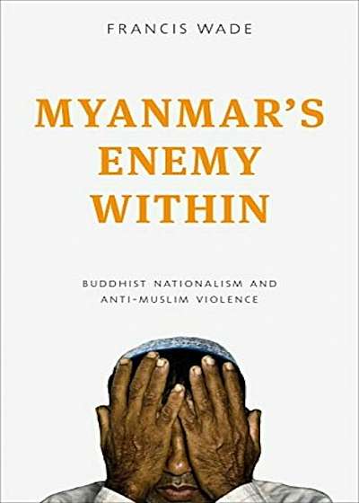 Myanmar's Enemy Within: Buddhist Violence and the Making of a Muslim 'Other', Paperback