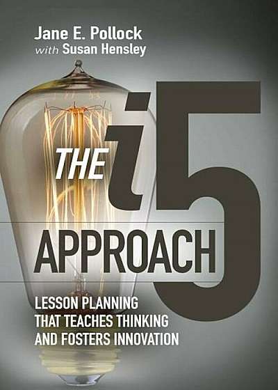 The I5 Approach: Lesson Planning That Teaches Thinking and Fosters Innovation, Paperback