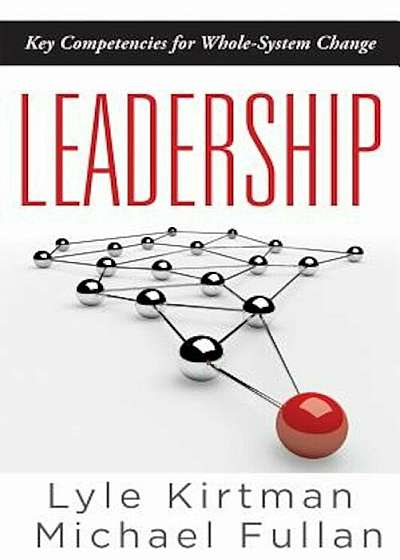 Leadership: Key Competencies for Whole-System Change, Paperback