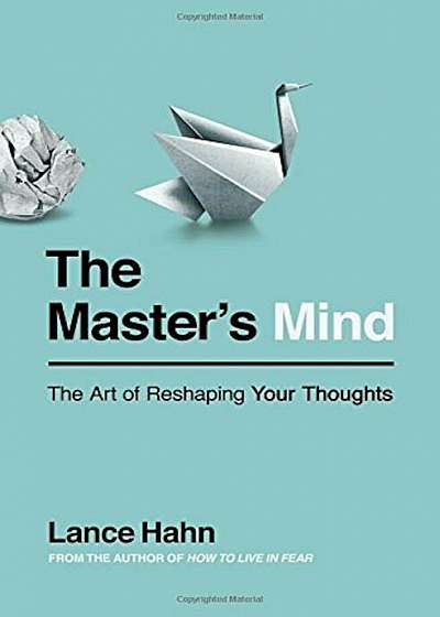 The Master's Mind: The Art of Reshaping Your Thoughts, Paperback