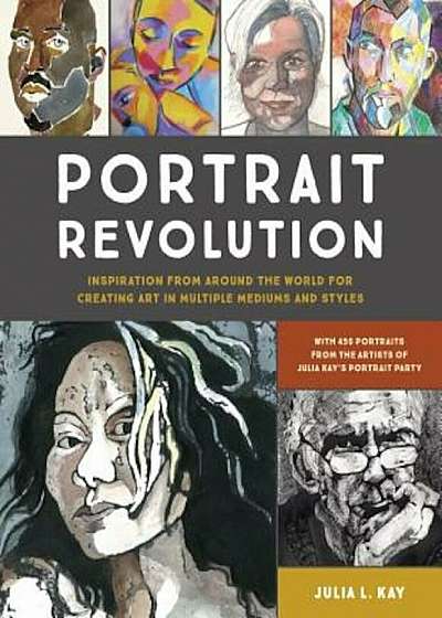 Portrait Revolution: Inspiration from Around the World for Creating Art in Multiple Mediums and Styles, Paperback