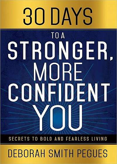 30 Days to a Stronger, More Confident You: Secrets to Bold and Fearless Living, Paperback