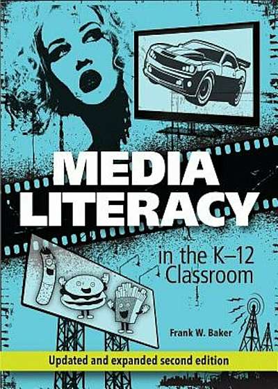 Media Literacy in the K-12 Classroom, Second Edition, Paperback