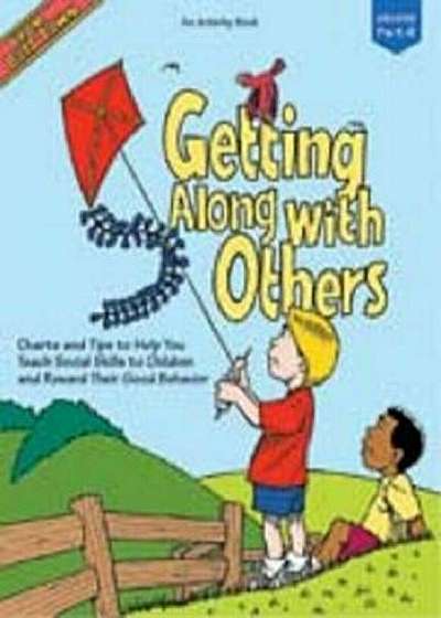 Getting Along with Others: Charts and Tips to Help You Teach Social Skills to Children and Reward Their Good Behavior, Paperback