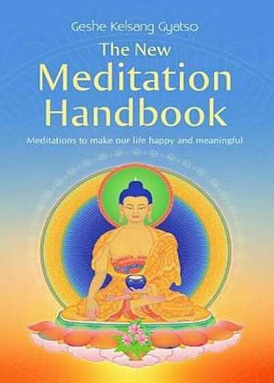 The New Meditation Handbook: Meditations to Make Our Life Happy and Meaningful, Paperback