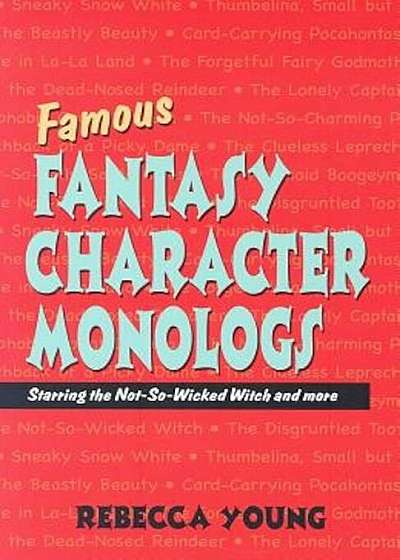 Famous Fantasy Character Monologs: Starring the Not-So-Wicked Witch and More, Paperback