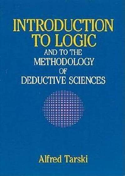 Introduction to Logic: And to the Methodology of Deductive Sciences, Paperback