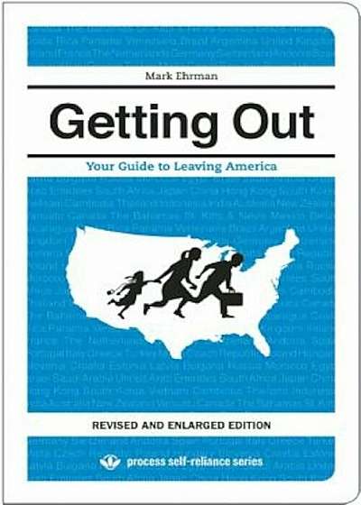 Getting Out: Your Guide to Leaving America, Paperback