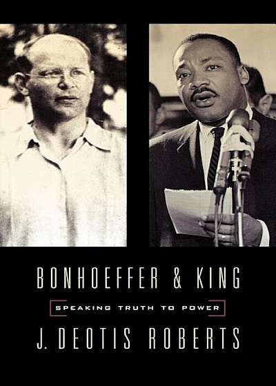 Bonhoeffer and King: Speaking Truth to Power, Paperback