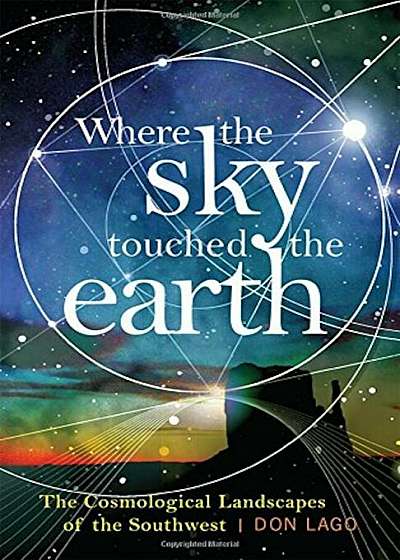 Where the Sky Touched the Earth: The Cosmological Landscapes of the Southwest, Paperback
