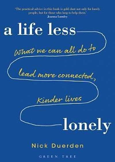 Life Less Lonely: What We Can All Do to Lead More Connected,, Hardcover