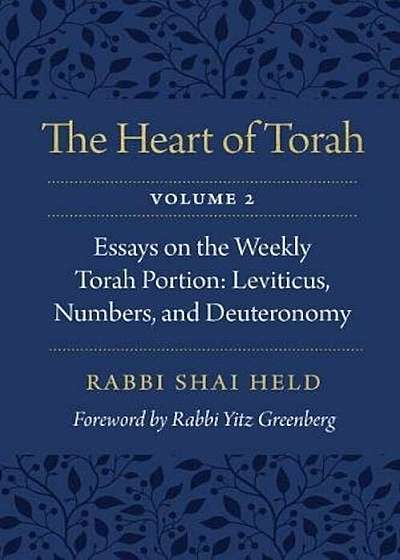 The Heart of Torah, Volume 2: Essays on the Weekly Torah Portion: Leviticus, Numbers, and Deuteronomy, Paperback