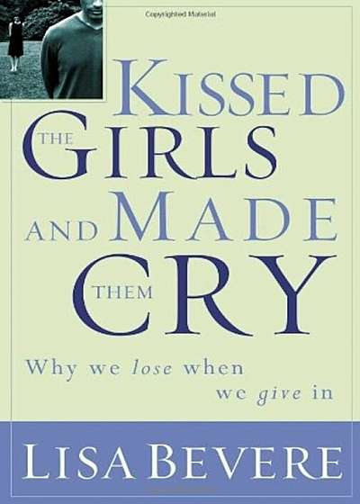 Kissed the Girls and Made Them Cry: Why Women Lose When They Give in, Paperback