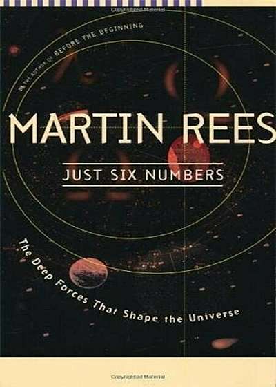 Just Six Numbers: The Deep Forces That Shape the Universe, Paperback