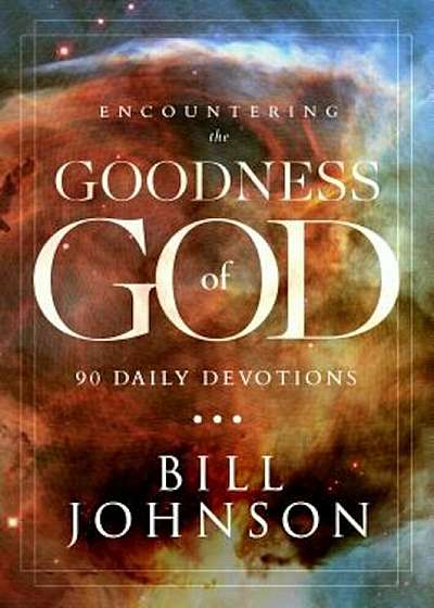 Encountering the Goodness of God: 180 Daily Devotions, Hardcover