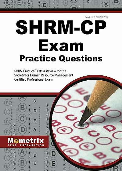 Shrm-Cp Exam Practice Questions: Shrm Practice Tests and Review for the Society for Human Resource Management Certified Professional Exam, Paperback