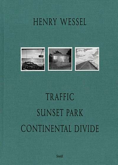 Henry Wessel: Traffic/Sunset Park/Continental Divide, Hardcover
