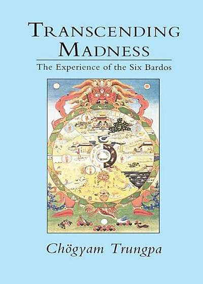 Transcending Madness: The Experience of the Six Bardos, Paperback