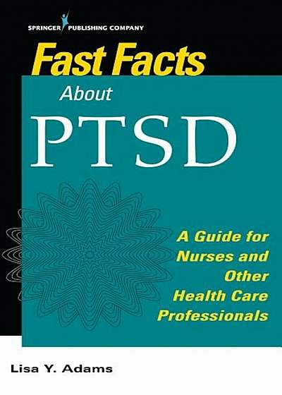 Fast Facts about Ptsd: A Guide for Nurses and Other Health Care Professionals, Paperback