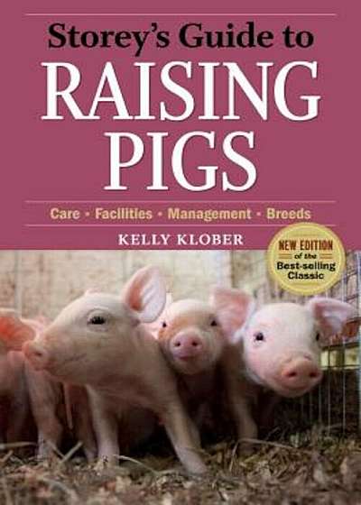 Storey's Guide to Raising Pigs, 3rd Edition: Care, Facilities, Management, Breeds, Paperback