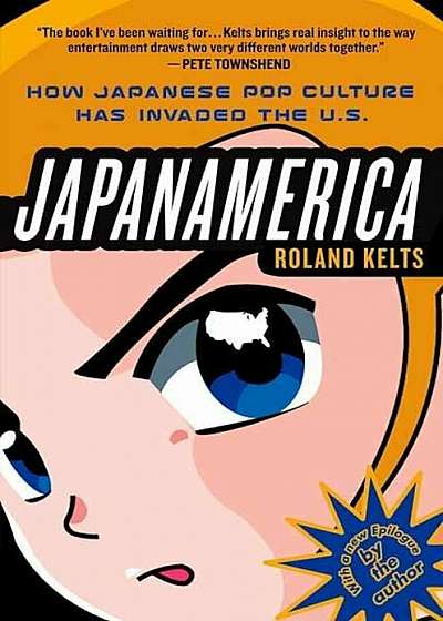 Japanamerica: How Japanese Pop Culture Has Invaded the U.S., Paperback