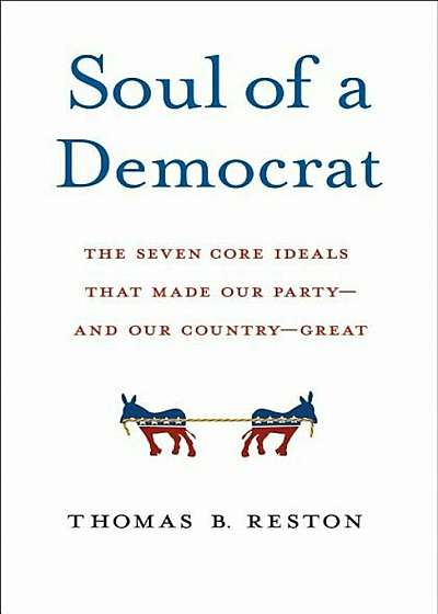 Soul of a Democrat: The Seven Core Ideals That Made Our Party