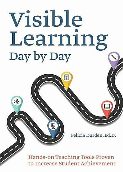 Visible Learning Day by Day: Hands-On Teaching Tools Proven to Increase Student Achievement, Paperback