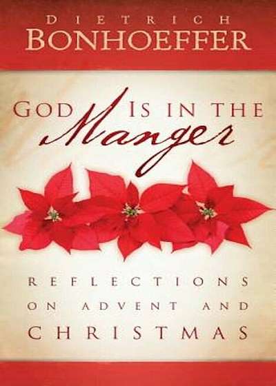God Is in the Manger: Reflections on Advent and Christmas, Paperback