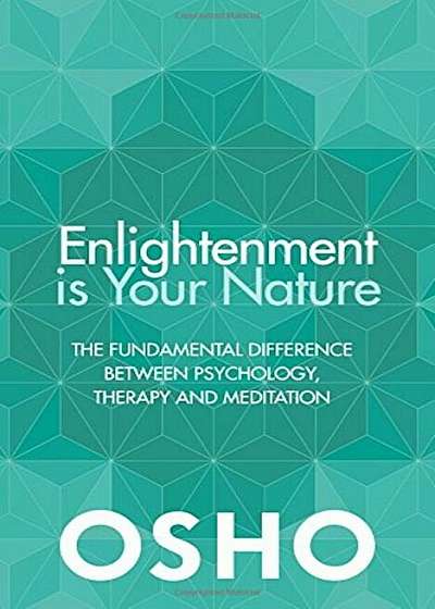 Enlightenment Is Your Nature: The Fundamental Difference Between Psychology, Therapy, and Meditation, Paperback