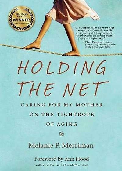 Holding the Net: Caring for My Mother on the Tightrope of Aging, Paperback