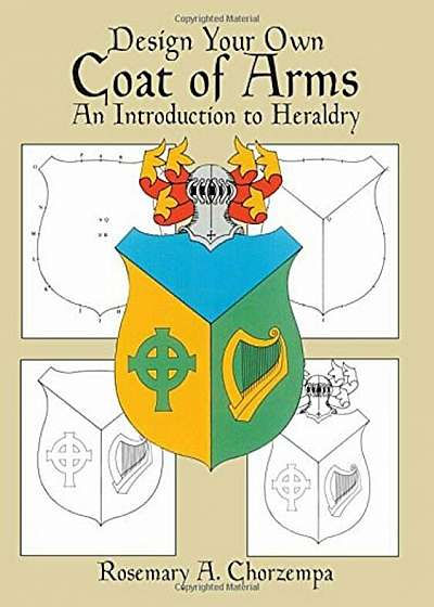 Design Your Own Coat of Arms: An Introduction to Heraldry, Paperback