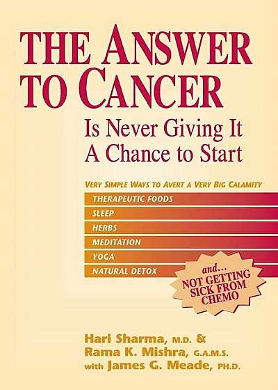 The Answer to Cancer: Is Never Giving It a Chance to Start, Paperback