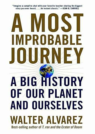 A Most Improbable Journey: A Big History of Our Planet and Ourselves, Paperback